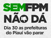  Prefeituras do Piauí vão parar dia 30 de agosto